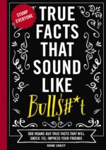 True Facts That Sound Like Bull$#*t: 500 Insane-But-True Facts That Will Shock a... - Image 2